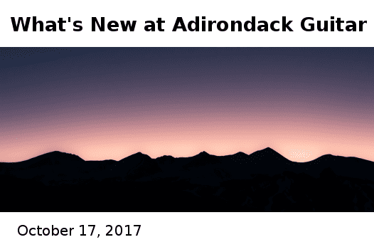 10-17-2017 Adirondack Guitar Whats New